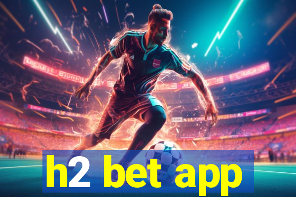 h2 bet app